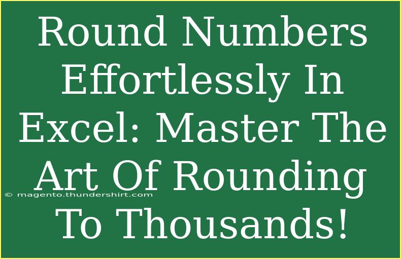 Round Numbers Effortlessly In Excel: Master The Art Of Rounding To Thousands!