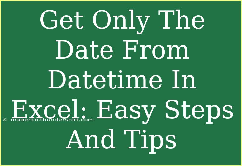 Get Only The Date From Datetime In Excel: Easy Steps And Tips