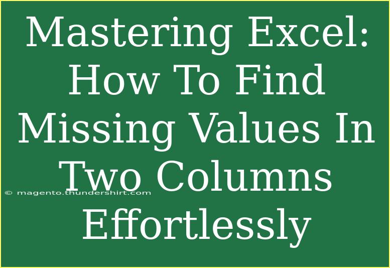 Mastering Excel: How To Find Missing Values In Two Columns Effortlessly