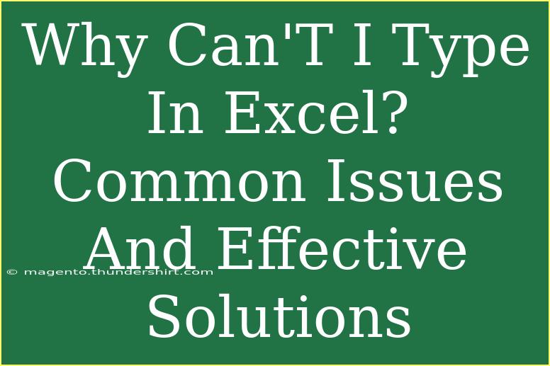 Why Can'T I Type In Excel? Common Issues And Effective Solutions