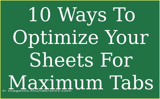 10 Ways To Optimize Your Sheets For Maximum Tabs