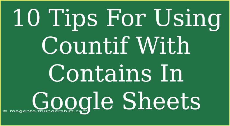 10 Tips For Using Countif With Contains In Google Sheets