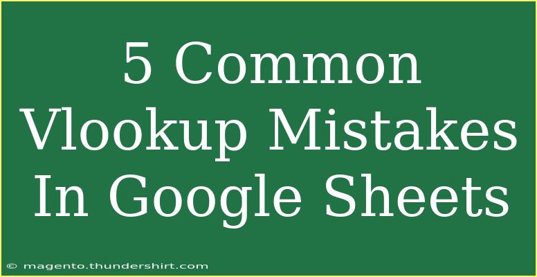 5 Common Vlookup Mistakes In Google Sheets