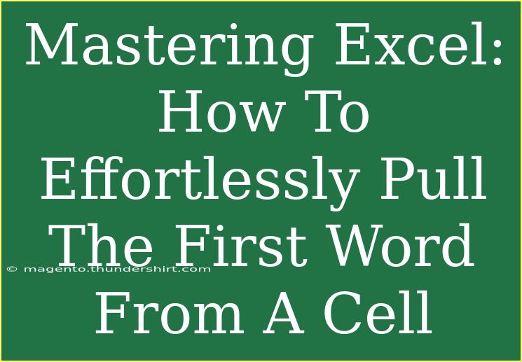 Mastering Excel: How To Effortlessly Pull The First Word From A Cell