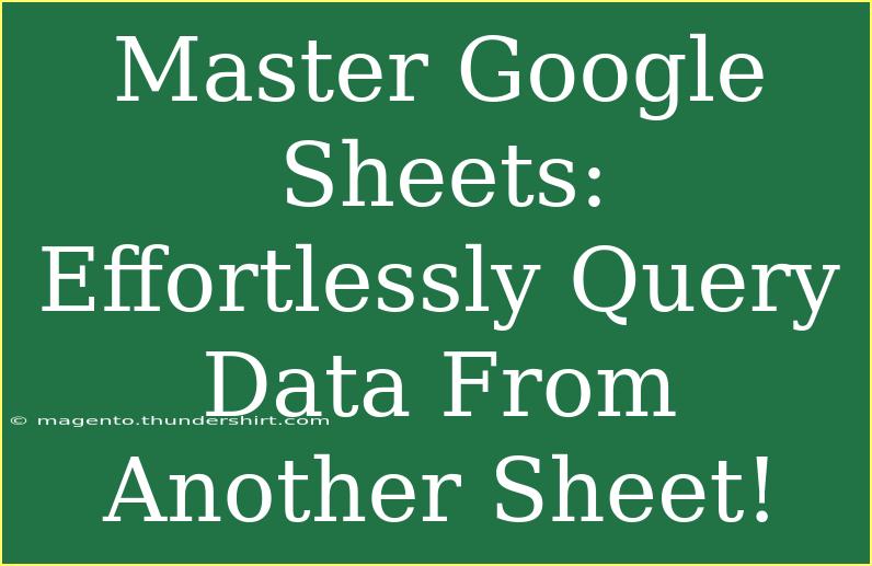 Master Google Sheets: Effortlessly Query Data From Another Sheet!