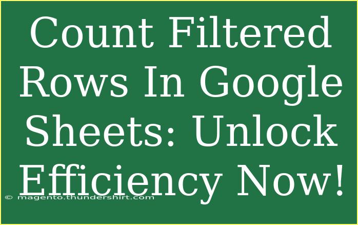 Count Filtered Rows In Google Sheets: Unlock Efficiency Now!