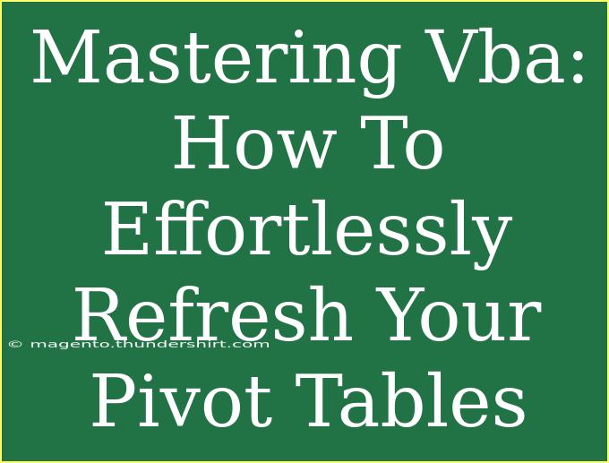 Mastering Vba: How To Effortlessly Refresh Your Pivot Tables