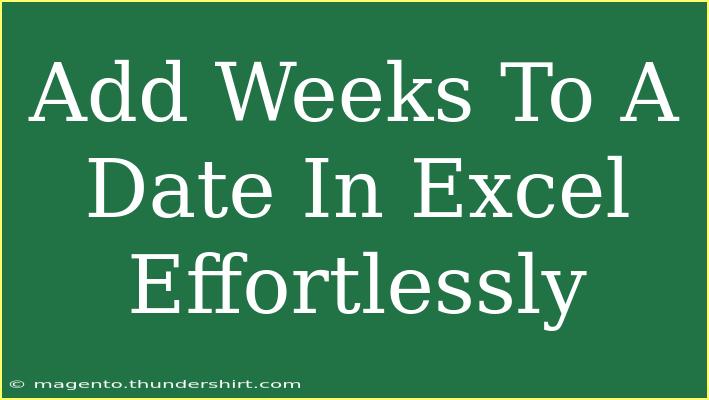 Add Weeks To A Date In Excel Effortlessly