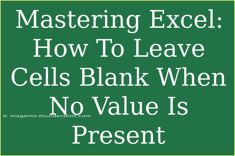 Mastering Excel: How To Leave Cells Blank When No Value Is Present