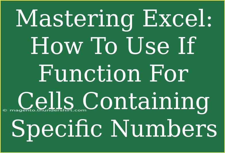 Mastering Excel: How To Use If Function For Cells Containing Specific Numbers