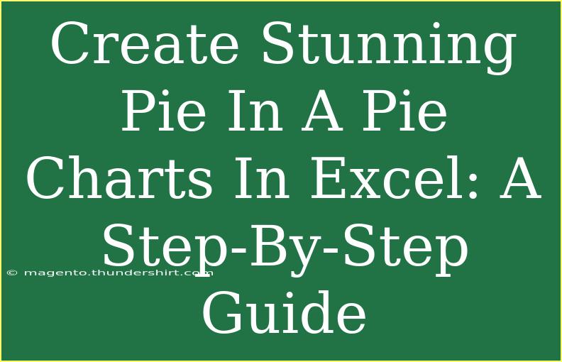 Create Stunning Pie In A Pie Charts In Excel: A Step-By-Step Guide