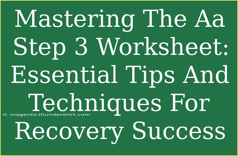 Mastering The Aa Step 3 Worksheet: Essential Tips And Techniques For Recovery Success