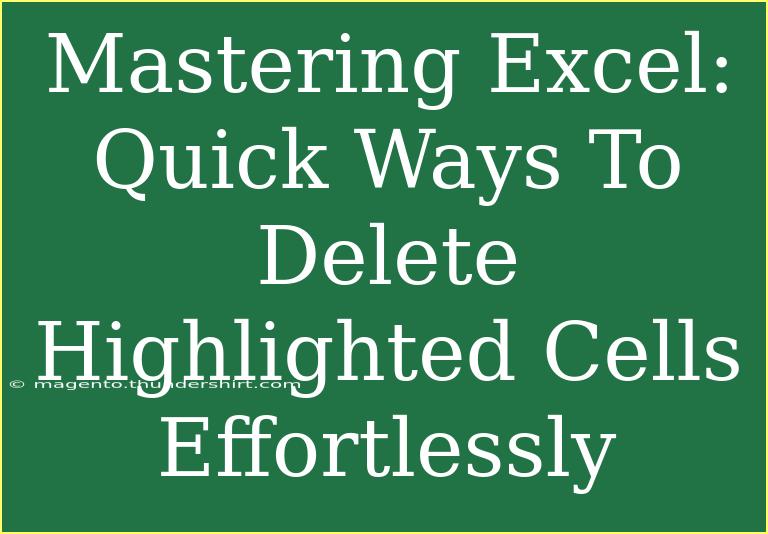 Mastering Excel: Quick Ways To Delete Highlighted Cells Effortlessly