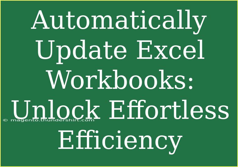 Automatically Update Excel Workbooks: Unlock Effortless Efficiency