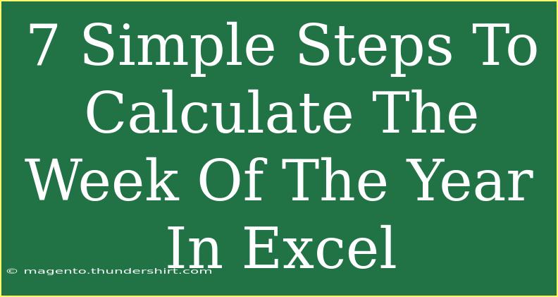 7 Simple Steps To Calculate The Week Of The Year In Excel