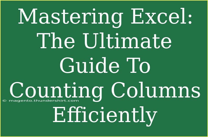 Mastering Excel: The Ultimate Guide To Counting Columns Efficiently