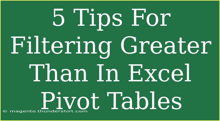 5 Tips For Filtering Greater Than In Excel Pivot Tables