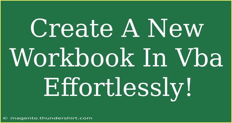 Create A New Workbook In Vba Effortlessly!