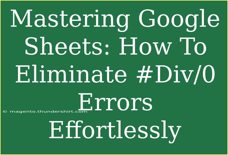 Mastering Google Sheets: How To Eliminate #Div/0 Errors Effortlessly