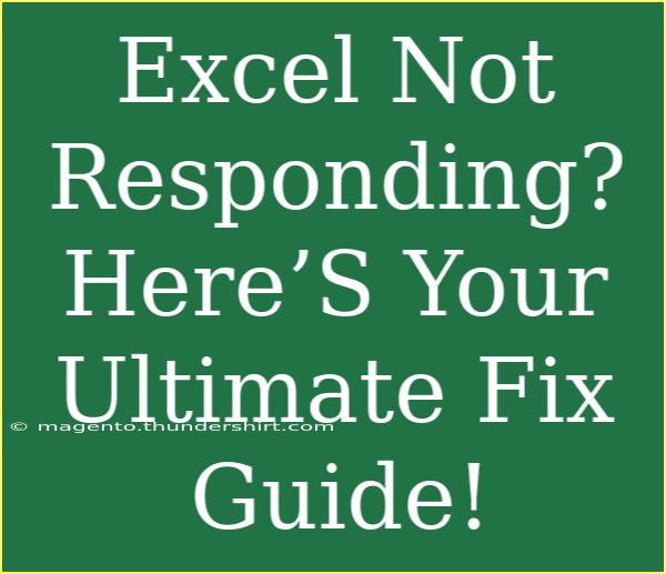 Excel Not Responding? Here’S Your Ultimate Fix Guide!