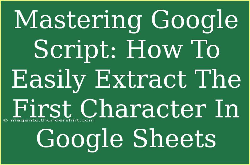 Mastering Google Script: How To Easily Extract The First Character In Google Sheets