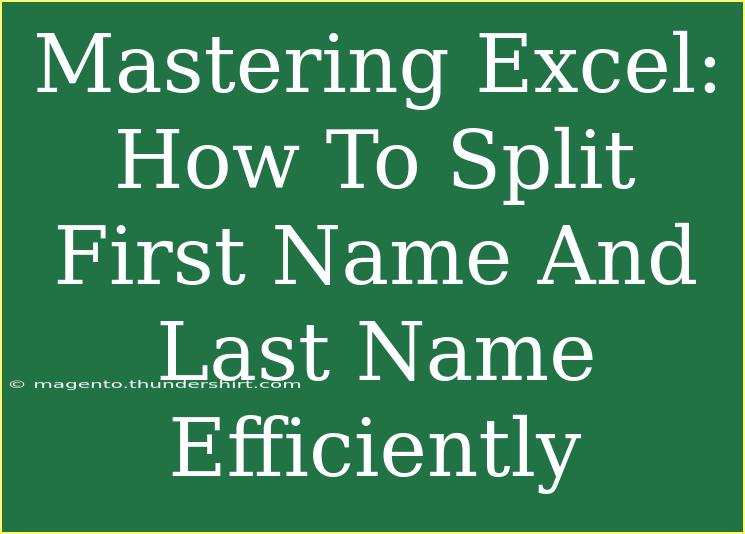 Mastering Excel: How To Split First Name And Last Name Efficiently