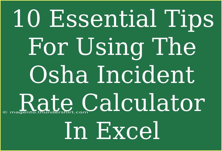 10 Essential Tips For Using The Osha Incident Rate Calculator In Excel