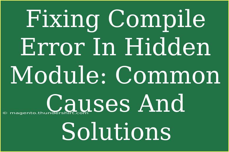 Fixing Compile Error In Hidden Module: Common Causes And Solutions