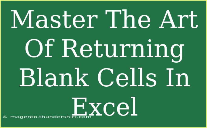 Master The Art Of Returning Blank Cells In Excel