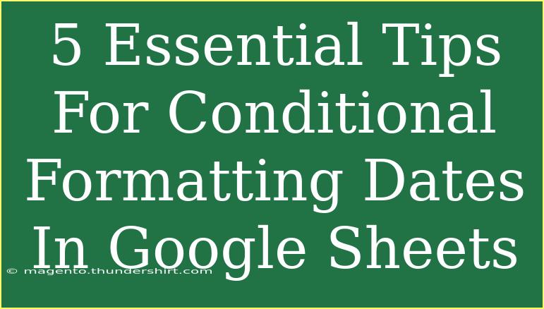 5 Essential Tips For Conditional Formatting Dates In Google Sheets