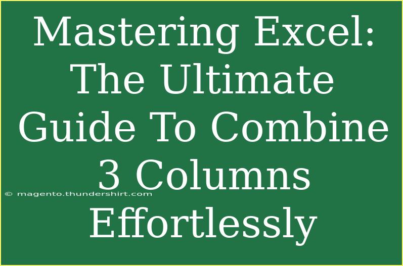 Mastering Excel: The Ultimate Guide To Combine 3 Columns Effortlessly