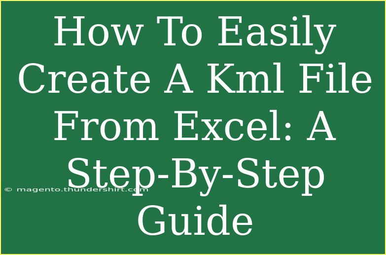 How To Easily Create A Kml File From Excel: A Step-By-Step Guide