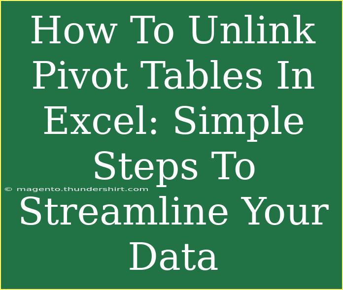 How To Unlink Pivot Tables In Excel: Simple Steps To Streamline Your Data