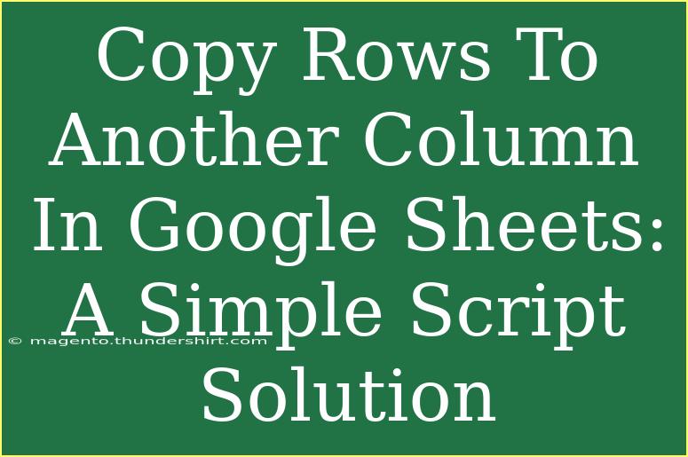 Copy Rows To Another Column In Google Sheets: A Simple Script Solution