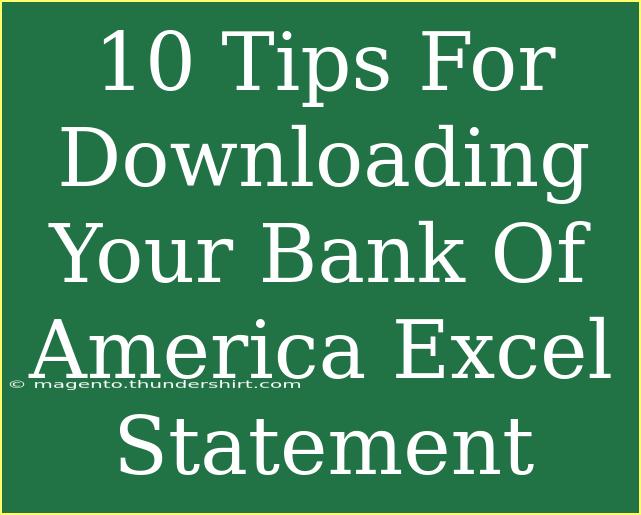 10 Tips For Downloading Your Bank Of America Excel Statement