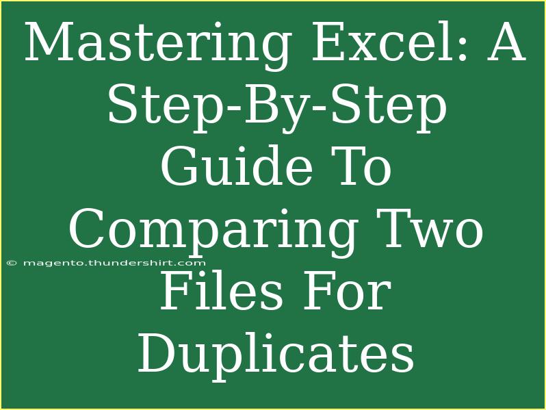 Mastering Excel: A Step-By-Step Guide To Comparing Two Files For Duplicates