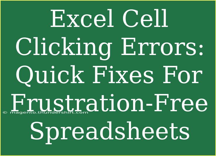 Excel Cell Clicking Errors: Quick Fixes For Frustration-Free Spreadsheets