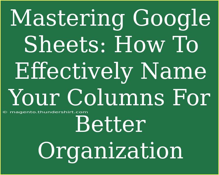 Mastering Google Sheets: How To Effectively Name Your Columns For Better Organization