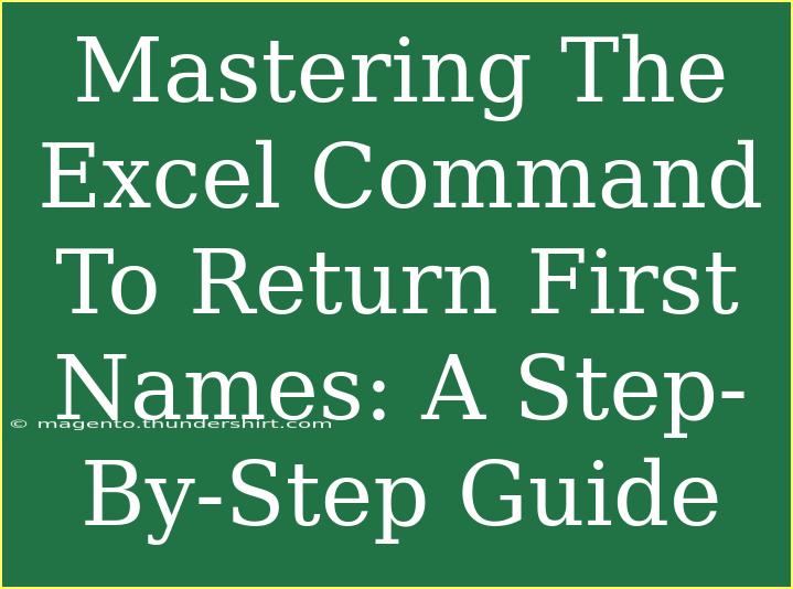 Mastering The Excel Command To Return First Names: A Step-By-Step Guide