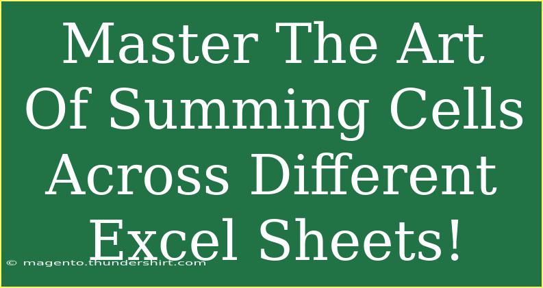 Master The Art Of Summing Cells Across Different Excel Sheets!