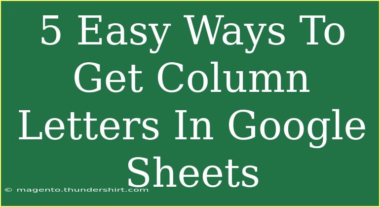 5 Easy Ways To Get Column Letters In Google Sheets