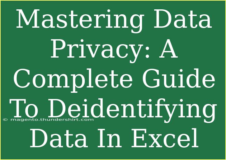 Mastering Data Privacy: A Complete Guide To Deidentifying Data In Excel