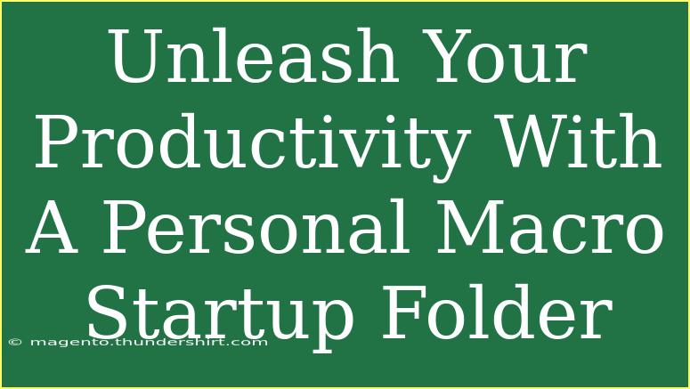 Unleash Your Productivity With A Personal Macro Startup Folder