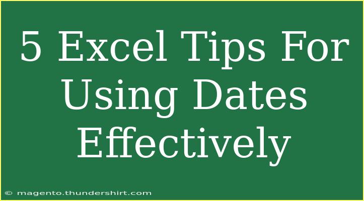 5 Excel Tips For Using Dates Effectively