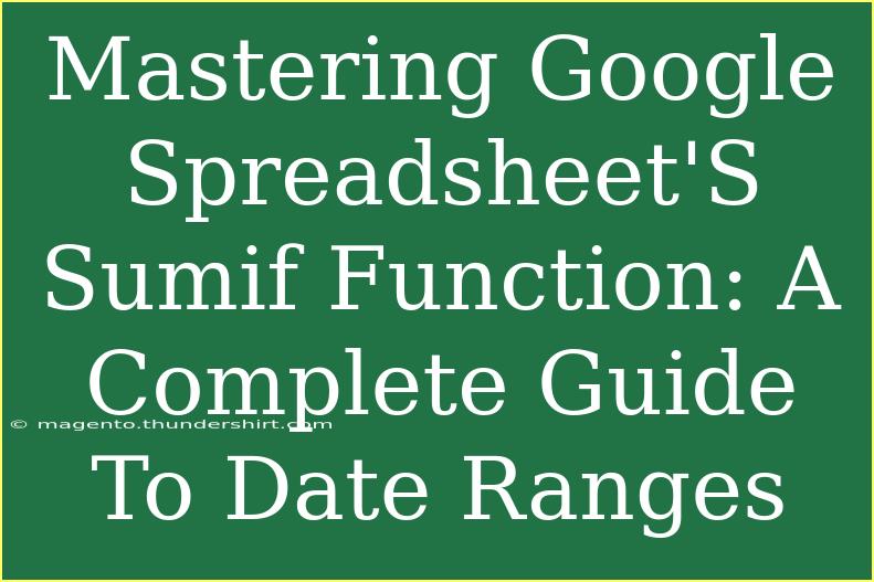 Mastering Google Spreadsheet'S Sumif Function: A Complete Guide To Date Ranges