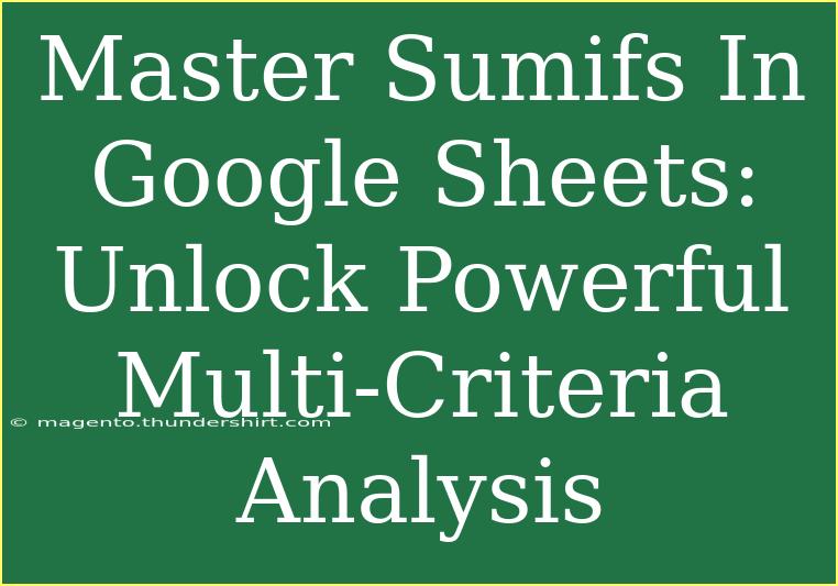 Master Sumifs In Google Sheets: Unlock Powerful Multi-Criteria Analysis