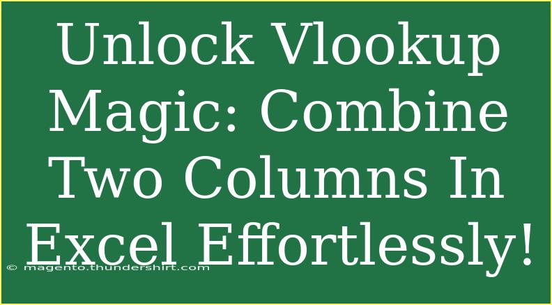 Unlock Vlookup Magic: Combine Two Columns In Excel Effortlessly!