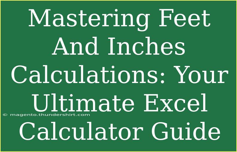 Mastering Feet And Inches Calculations: Your Ultimate Excel Calculator Guide