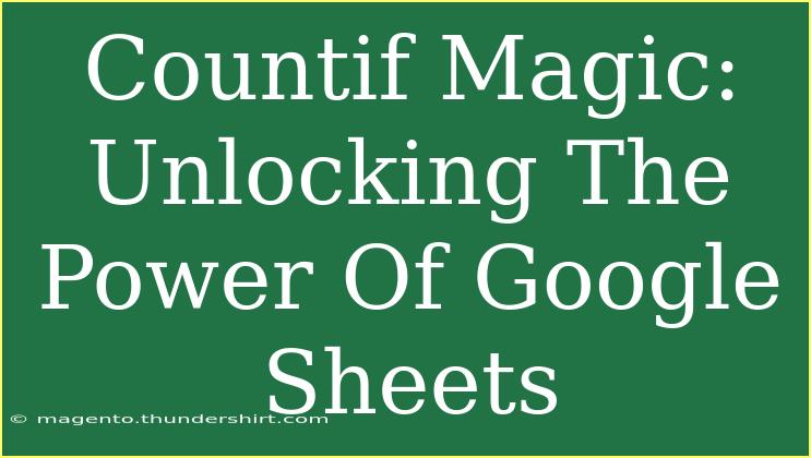 Countif Magic: Unlocking The Power Of Google Sheets