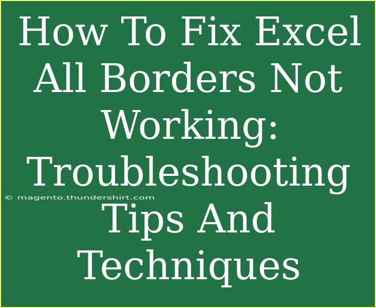 How To Fix Excel All Borders Not Working: Troubleshooting Tips And Techniques